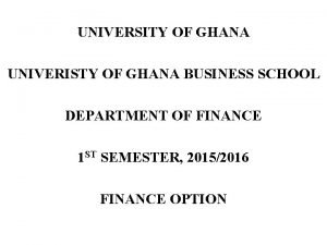 UNIVERSITY OF GHANA UNIVERISTY OF GHANA BUSINESS SCHOOL