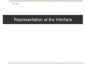 Gabriel Spitz Representation at the Interface 1 Gabriel