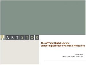 Art STOR The ARTstor Digital Library Enhancing Education