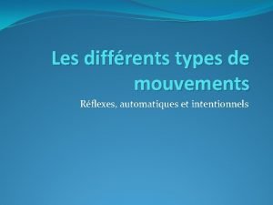 Les diffrents types de mouvements Rflexes automatiques et