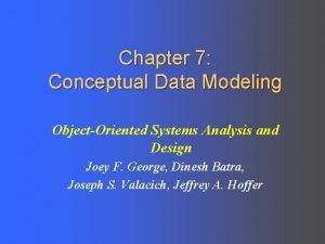 Chapter 7 Conceptual Data Modeling ObjectOriented Systems Analysis