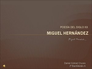 POESA DEL SIGLO XX MIGUEL HERNNDEZ Daniel Gmez