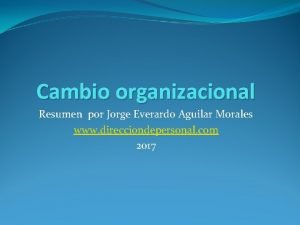 Cambio organizacional Resumen por Jorge Everardo Aguilar Morales