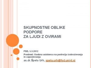 SKUPNOSTNE OBLIKE PODPORE ZA LJUDI Z OVIRAMI FSD