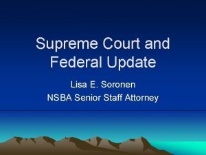 Supreme Court and Federal Update Lisa E Soronen