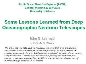 Pacific Ocean Neutrino Explorer PONE General Meeting 22