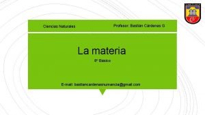 Profesor Bastin Crdenas G Ciencias Naturales La materia