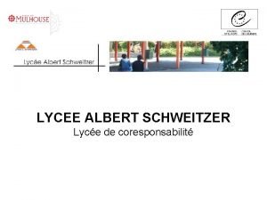 LYCEE ALBERT SCHWEITZER Lyce de coresponsabilit Un lyce