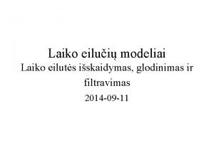 Laiko eilui modeliai Laiko eiluts iskaidymas glodinimas ir