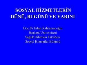 SOSYAL HZMETLERN DN BUGN VE YARINI Do Dr