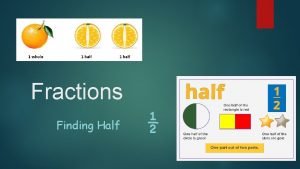 Fractions Finding Half We are learning to find