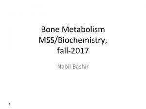 Bone Metabolism MSSBiochemistry fall2017 Nabil Bashir 1 Learning