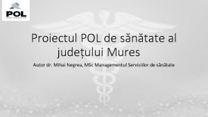 Proiectul POL de sntate al judeului Mures Autor