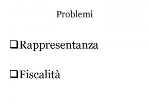 Problemi q Rappresentanza q Fiscalit Lassenza della rappresentanza