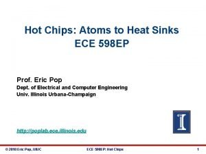 Hot Chips Atoms to Heat Sinks ECE 598