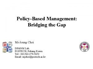 PolicyBased Management Bridging the Gap MiJoung Choi DPNM