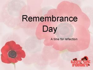 Remembrance Day A time for reflection Why do