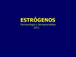 ESTRGENOS Farmacologa y farmacocintica 2011 22 21 23