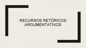 RECURSOS RETRICOS ARGUMENTATIVOS Introduccin Observa la siguiente imagen