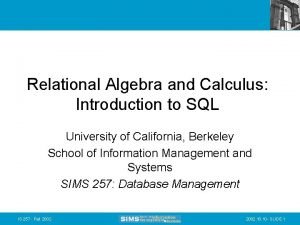 Relational Algebra and Calculus Introduction to SQL University