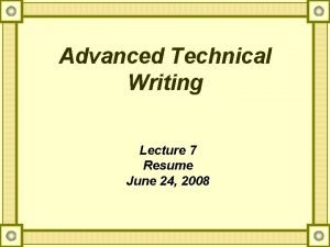 Advanced Technical Writing Lecture 7 Resume June 24