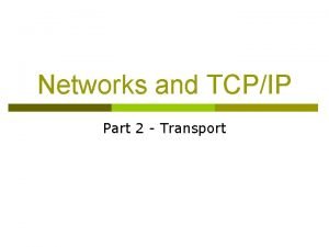 Networks and TCPIP Part 2 Transport PORTS Ports