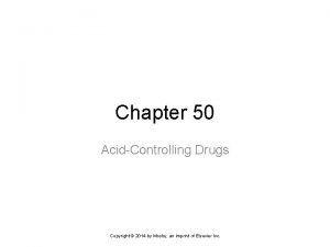 Chapter 50 AcidControlling Drugs Copyright 2014 by Mosby