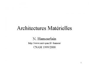 Architectures Matrielles N Hameurlain http www univpau frhameur