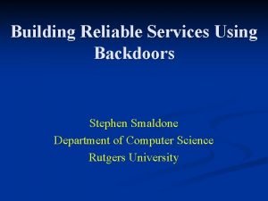 Building Reliable Services Using Backdoors Stephen Smaldone Department