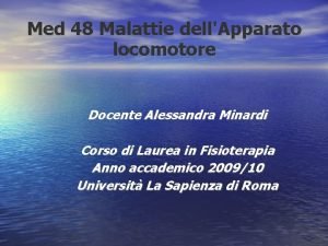 Med 48 Malattie dellApparato locomotore Docente Alessandra Minardi
