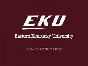 Eastern Kentucky University 2020 2022 Biennium Budget EKU
