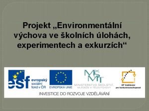 Projekt Environmentln vchova ve kolnch lohch experimentech a