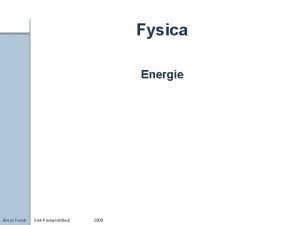 Fysica Energie Broos Fonck SintPaulusinstituut 2005 Inleiding Arbeid