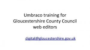 Umbraco training for Gloucestershire County Council web editors