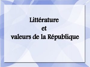 Littrature et valeurs de la Rpublique Semaine des