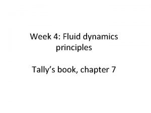 Week 4 Fluid dynamics principles Tallys book chapter