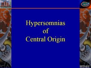 Hypersomnias of Central Origin Stephan Eisenschenk MD Department