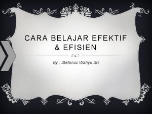 CARA BELAJAR EFEKTIF EFISIEN By Stefanus Wahyu SR