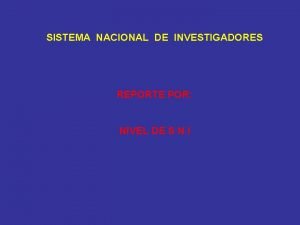 SISTEMA NACIONAL DE INVESTIGADORES REPORTE POR NIVEL DE