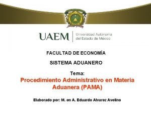 FACULTAD DE ECONOMA SISTEMA ADUANERO Tema Procedimiento Administrativo