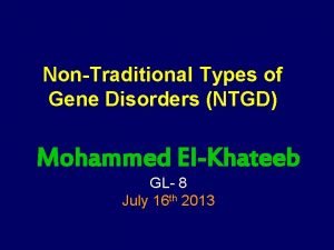 NonTraditional Types of Gene Disorders NTGD Mohammed ElKhateeb
