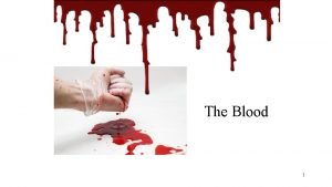 The Blood 1 Blood Blood transports everything that