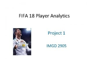 FIFA 18 Player Analytics Project 1 IMGD 2905