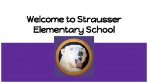 Welcome to Strausser Elementary School Student and Staff