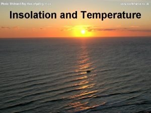Insolation and Temperature Electromagnetic Radiation EMR can be