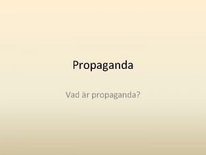 Propaganda Vad r propaganda Propaganda Reklam Information Propaganda