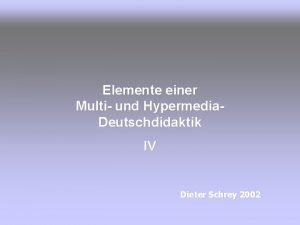 Elemente einer Multi und Hypermedia Deutschdidaktik IV Dieter