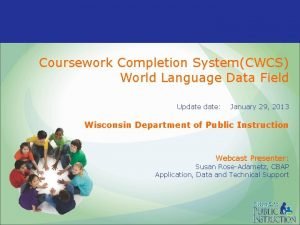 Coursework Completion SystemCWCS World Language Data Field Update