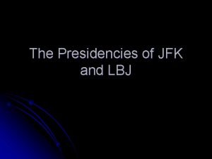 The Presidencies of JFK and LBJ Election of