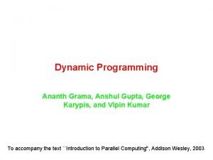 Dynamic Programming Ananth Grama Anshul Gupta George Karypis